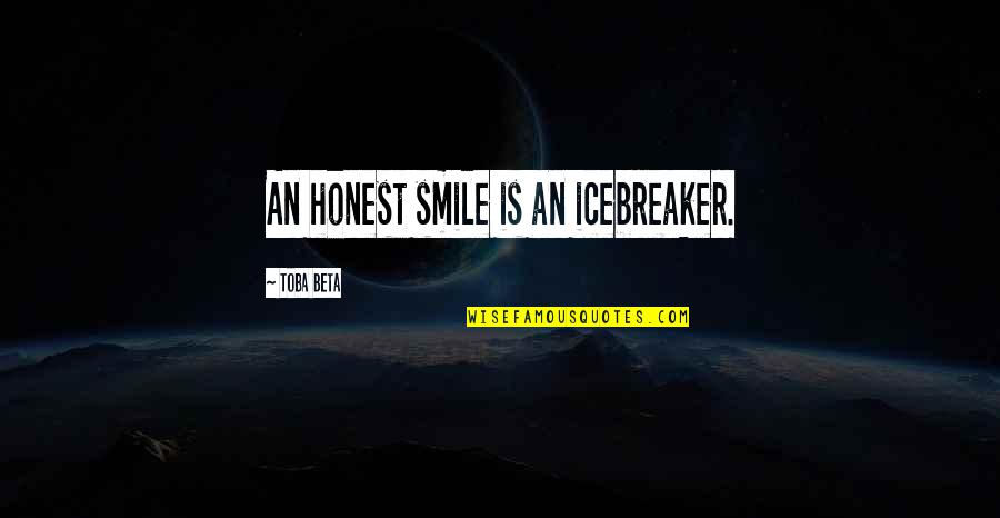 Frothier Quotes By Toba Beta: An honest smile is an icebreaker. Frothier Quotes By Toba Beta: An honest smile is an icebreaker.