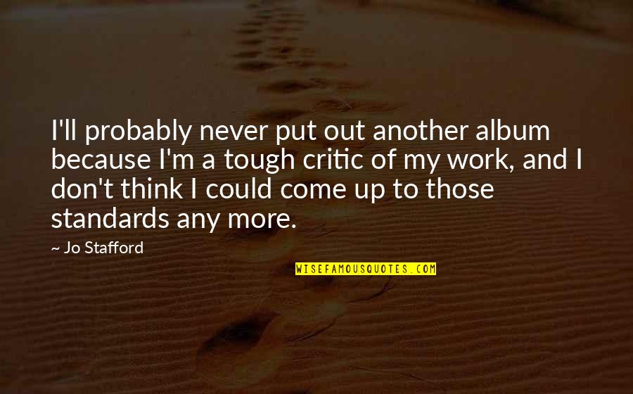 Frothiest Def Quotes By Jo Stafford: I'll probably never put out another album because