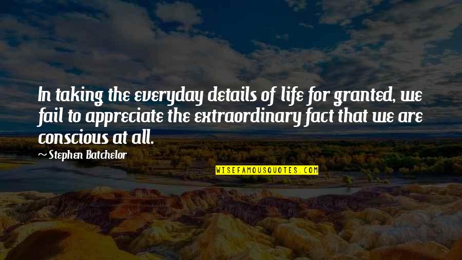 Frothiest Def Quotes By Stephen Batchelor: In taking the everyday details of life for Frothiest Def Quotes By Stephen Batchelor: In taking the everyday details of life for
