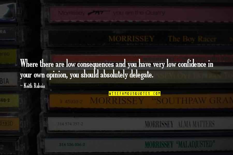 Frothingham Street Quotes By Keith Rabois: Where there are low consequences and you have Frothingham Street Quotes By Keith Rabois: Where there are low consequences and you have