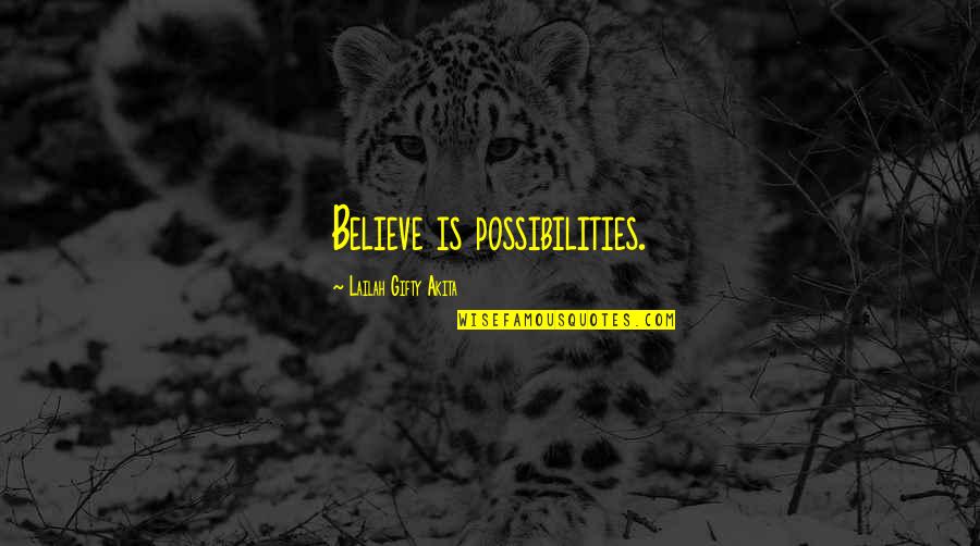 Frotones Quotes By Lailah Gifty Akita: Believe is possibilities.