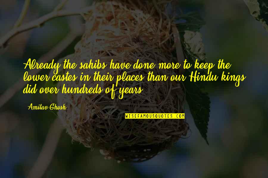 Frou Quotes By Amitav Ghosh: Already the sahibs have done more to keep Frou Quotes By Amitav Ghosh: Already the sahibs have done more to keep