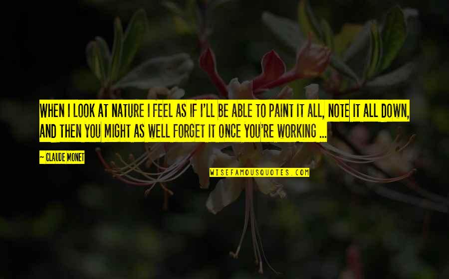 Frou Quotes By Claude Monet: When I look at nature I feel as Frou Quotes By Claude Monet: When I look at nature I feel as