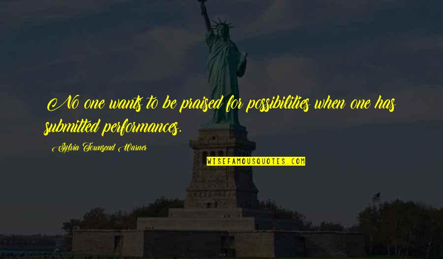 Frou Quotes By Sylvia Townsend Warner: No one wants to be praised for possibilities Frou Quotes By Sylvia Townsend Warner: No one wants to be praised for possibilities