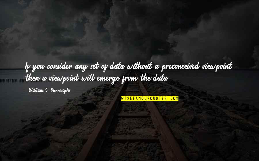 Froud Friendship Quotes By William S. Burroughs: If you consider any set of data without