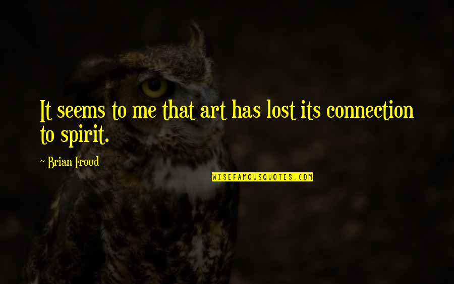 Froud Quotes By Brian Froud: It seems to me that art has lost