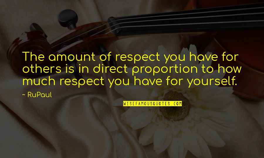Froude Dynamometers Quotes By RuPaul: The amount of respect you have for others