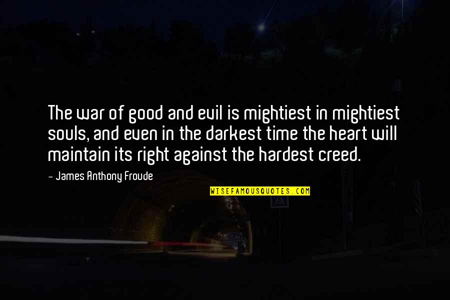 Froude Quotes By James Anthony Froude: The war of good and evil is mightiest