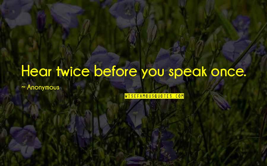 Froufrou Tissus Quotes By Anonymous: Hear twice before you speak once. Froufrou Tissus Quotes By Anonymous: Hear twice before you speak once.