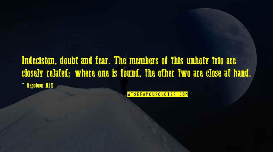 Froukje Kastelein Quotes By Napoleon Hill: Indecision, doubt and fear. The members of this Froukje Kastelein Quotes By Napoleon Hill: Indecision, doubt and fear. The members of this