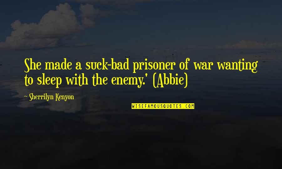 Froukje Kastelein Quotes By Sherrilyn Kenyon: She made a suck-bad prisoner of war wanting