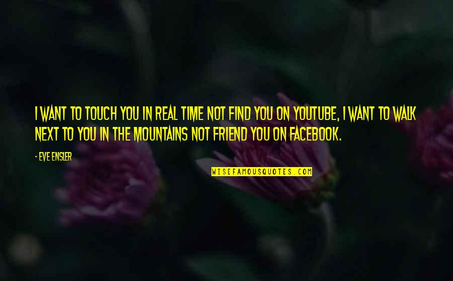 Frouple Quotes By Eve Ensler: I want to touch you in real time Frouple Quotes By Eve Ensler: I want to touch you in real time