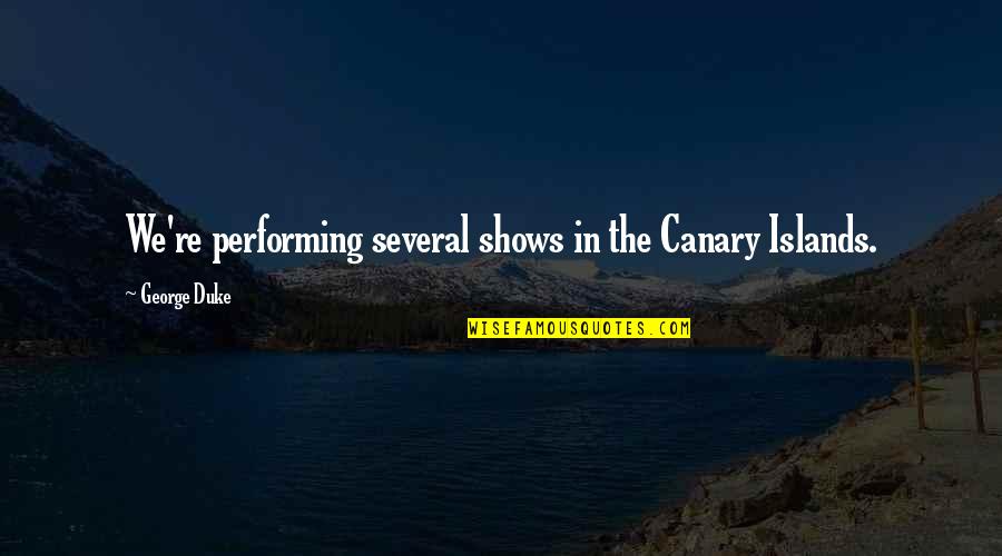 Frown Eye Quotes By George Duke: We're performing several shows in the Canary Islands. Frown Eye Quotes By George Duke: We're performing several shows in the Canary Islands.