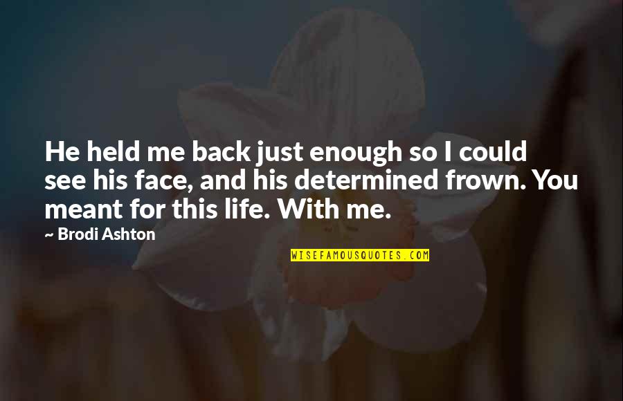 Frown Quotes By Brodi Ashton: He held me back just enough so I