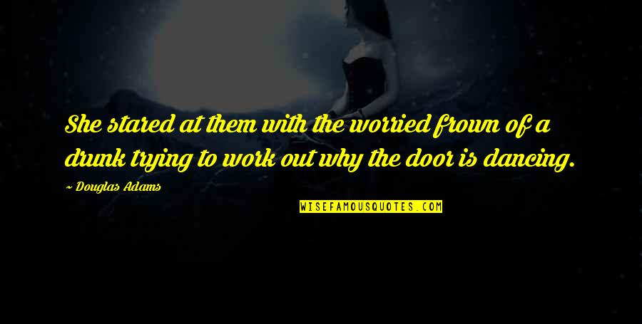 Frown Quotes By Douglas Adams: She stared at them with the worried frown Frown Quotes By Douglas Adams: She stared at them with the worried frown