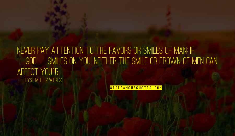 Frown Quotes By Elyse M. Fitzpatrick: Never pay attention to the favors or smiles