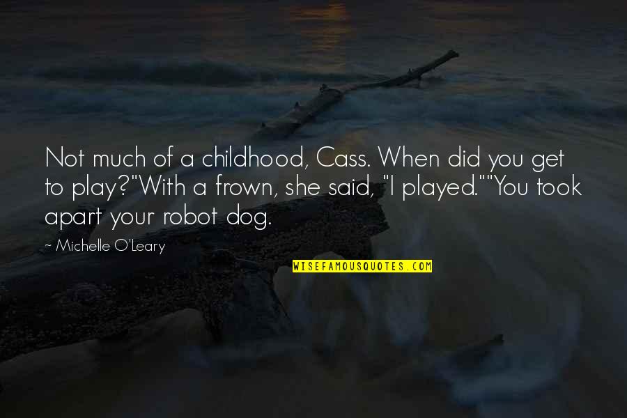 Frown Quotes By Michelle O'Leary: Not much of a childhood, Cass. When did