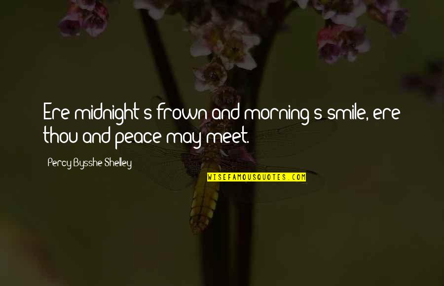 Frown Quotes By Percy Bysshe Shelley: Ere midnight's frown and morning's smile, ere thou