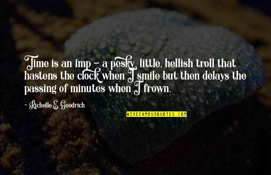 Frown Quotes By Richelle E. Goodrich: Time is an imp - a pesky, little, Frown Quotes By Richelle E. Goodrich: Time is an imp - a pesky, little,