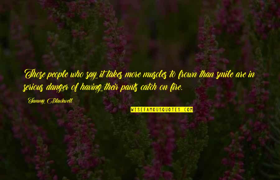 Frown Quotes By Tammy Blackwell: Those people who say it takes more muscles