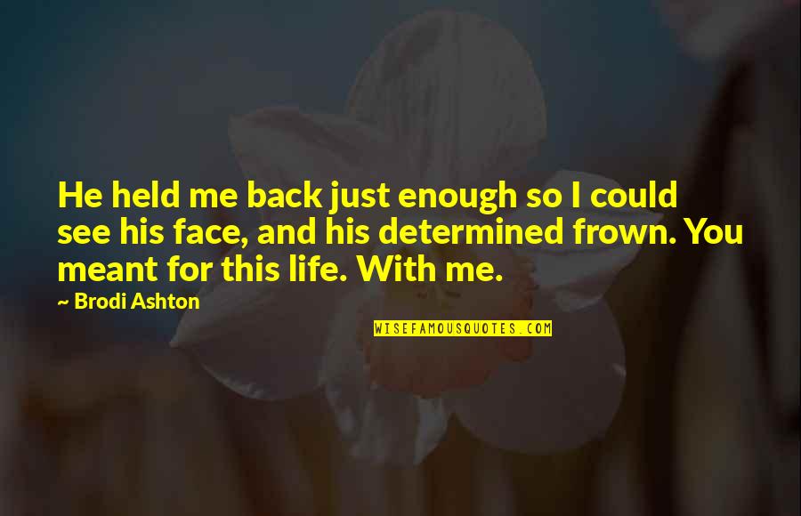 Frown'd Quotes By Brodi Ashton: He held me back just enough so I