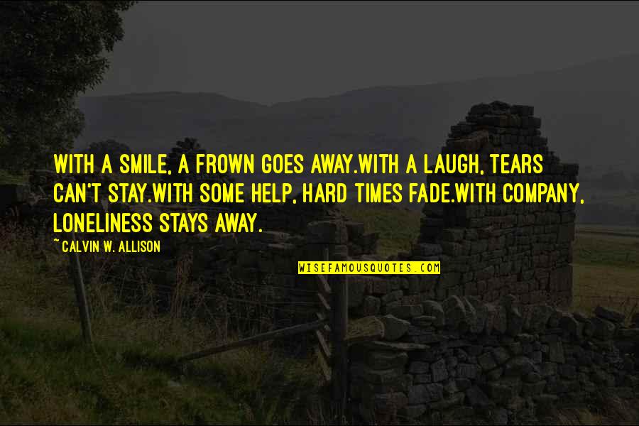 Frown'd Quotes By Calvin W. Allison: With a smile, a frown goes away.With a Frown'd Quotes By Calvin W. Allison: With a smile, a frown goes away.With a