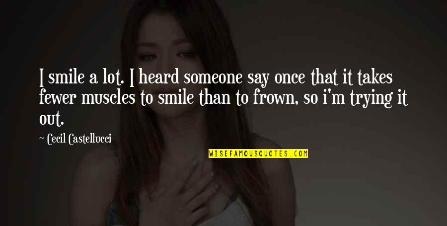 Frown'd Quotes By Cecil Castellucci: I smile a lot. I heard someone say Frown'd Quotes By Cecil Castellucci: I smile a lot. I heard someone say