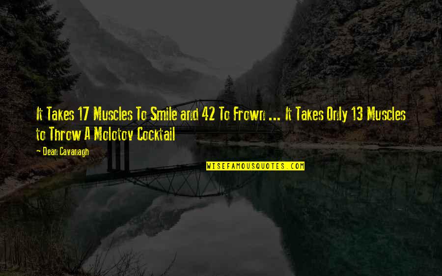 Frown'd Quotes By Dean Cavanagh: It Takes 17 Muscles To Smile and 42 Frown'd Quotes By Dean Cavanagh: It Takes 17 Muscles To Smile and 42