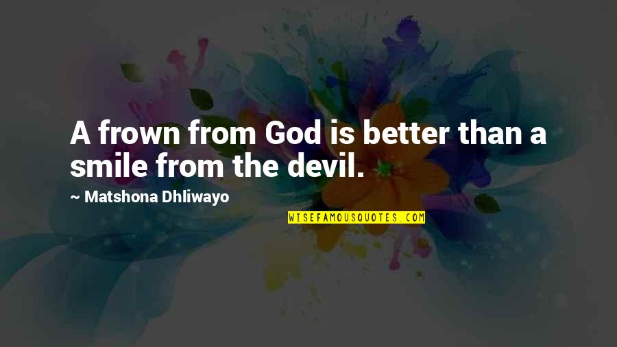 Frown'd Quotes By Matshona Dhliwayo: A frown from God is better than a