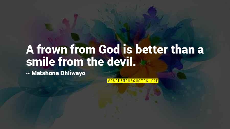 Frown'd Quotes By Matshona Dhliwayo: A frown from God is better than a Frown'd Quotes By Matshona Dhliwayo: A frown from God is better than a