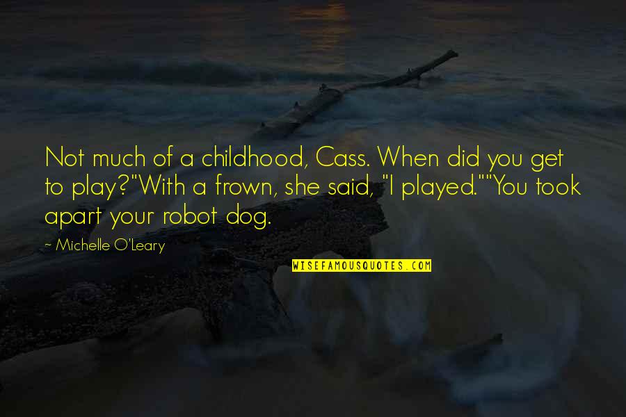 Frown'd Quotes By Michelle O'Leary: Not much of a childhood, Cass. When did