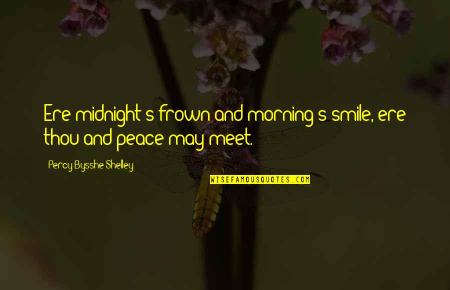 Frown'd Quotes By Percy Bysshe Shelley: Ere midnight's frown and morning's smile, ere thou