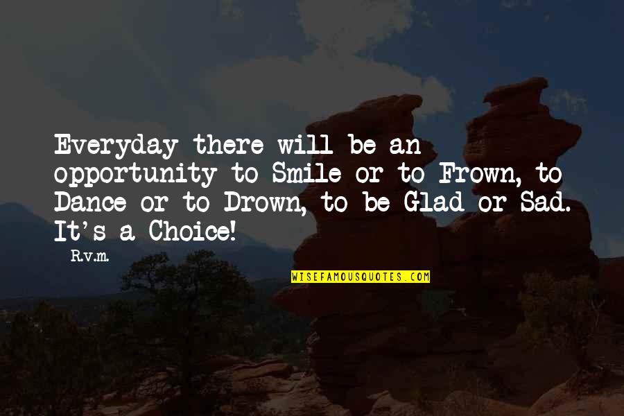 Frown'd Quotes By R.v.m.: Everyday there will be an opportunity to Smile