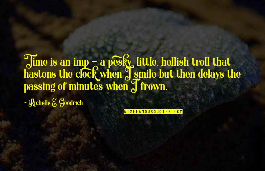 Frown'd Quotes By Richelle E. Goodrich: Time is an imp - a pesky, little, Frown'd Quotes By Richelle E. Goodrich: Time is an imp - a pesky, little,