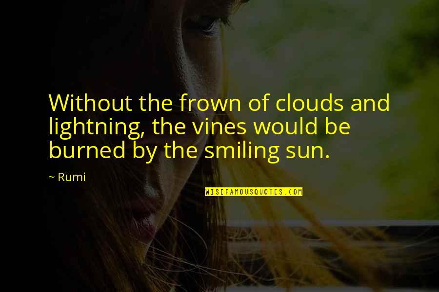 Frown'd Quotes By Rumi: Without the frown of clouds and lightning, the
