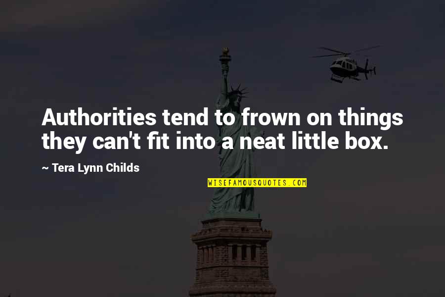 Frown'd Quotes By Tera Lynn Childs: Authorities tend to frown on things they can't Frown'd Quotes By Tera Lynn Childs: Authorities tend to frown on things they can't
