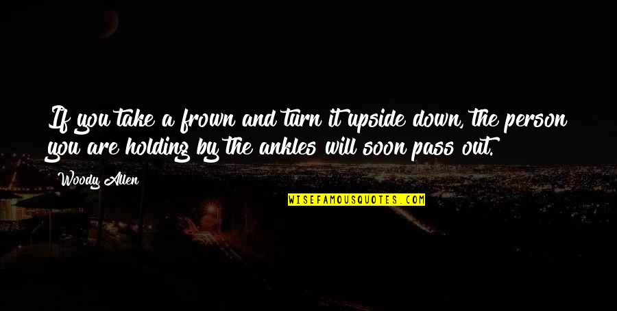 Frown'd Quotes By Woody Allen: If you take a frown and turn it Frown'd Quotes By Woody Allen: If you take a frown and turn it