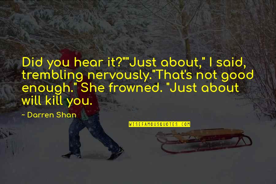 Frowned Quotes By Darren Shan: Did you hear it?""Just about," I said, trembling