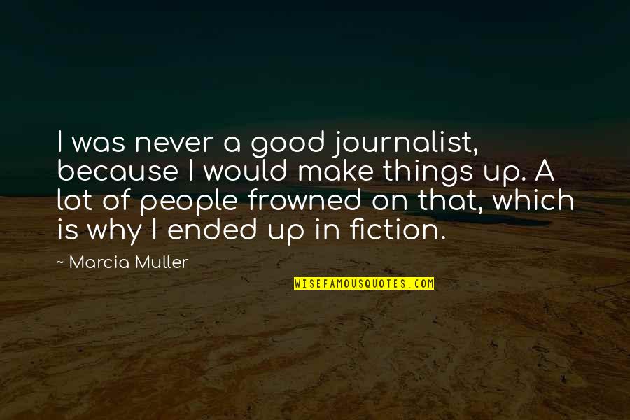 Frowned Quotes By Marcia Muller: I was never a good journalist, because I