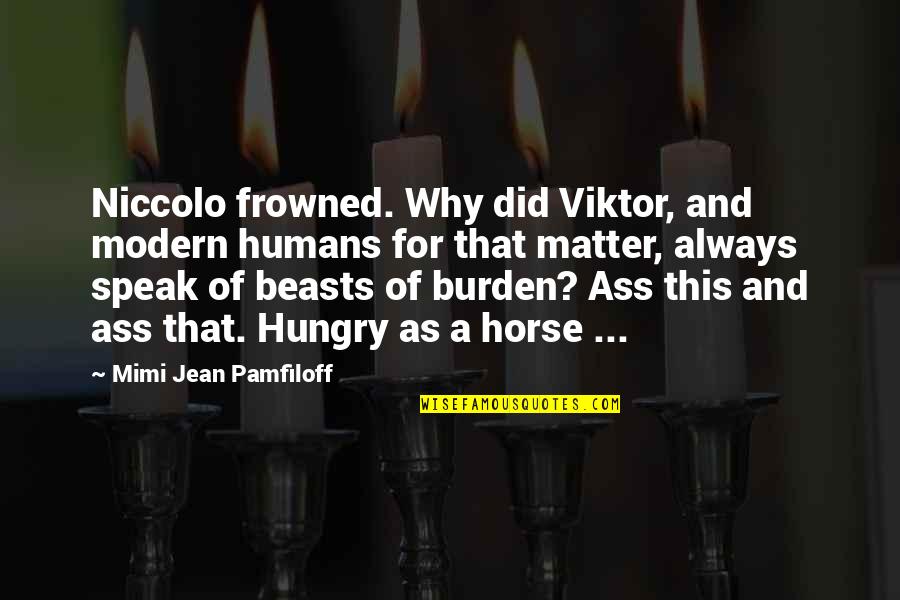 Frowned Quotes By Mimi Jean Pamfiloff: Niccolo frowned. Why did Viktor, and modern humans