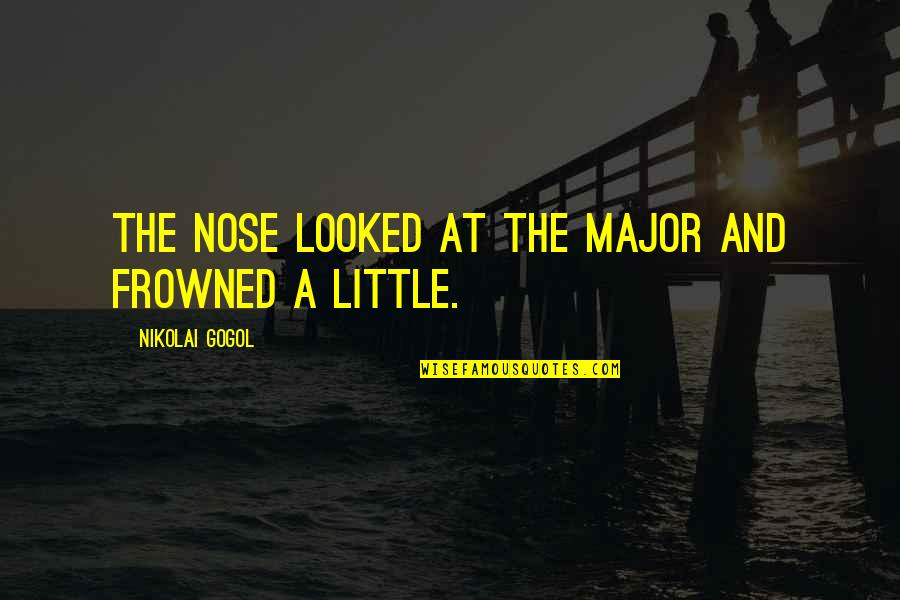 Frowned Quotes By Nikolai Gogol: The nose looked at the Major and frowned