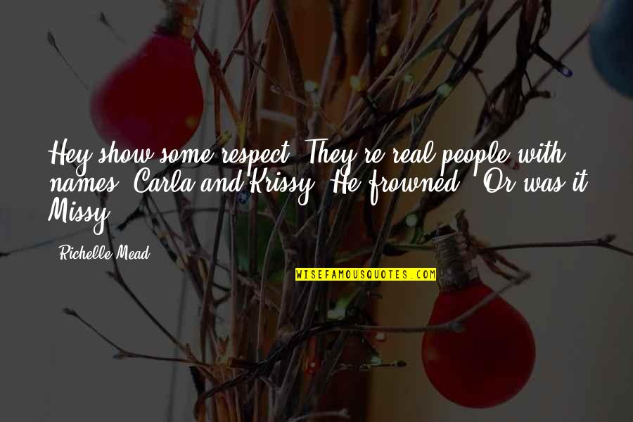 Frowned Quotes By Richelle Mead: Hey show some respect. They're real people with