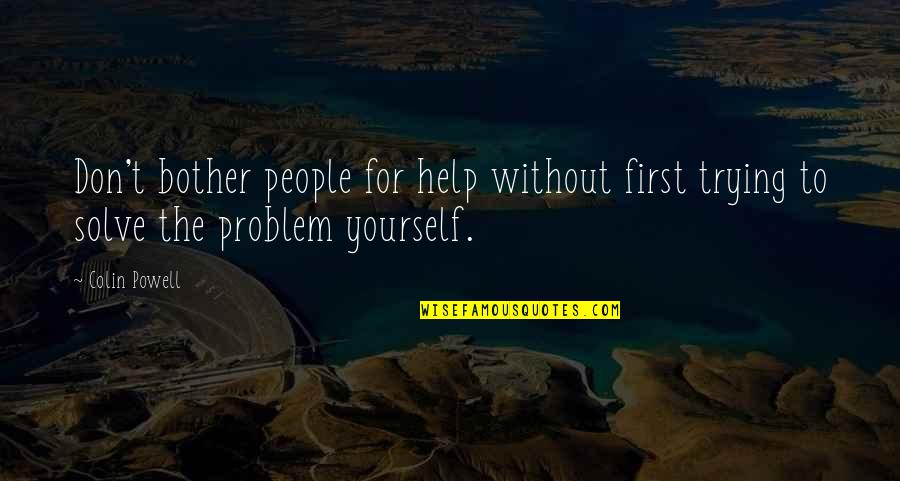 Frowned Synonym Quotes By Colin Powell: Don't bother people for help without first trying