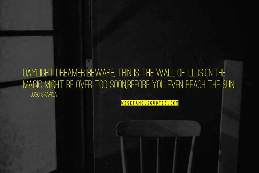 Frowned Synonym Quotes By Joso Skarica: Daylight dreamer beware, Thin is the wall of
