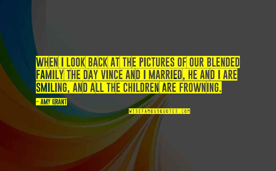 Frowning And Smiling Quotes By Amy Grant: When I look back at the pictures of