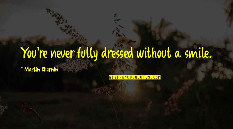 Frowning And Smiling Quotes By Martin Charnin: You're never fully dressed without a smile.