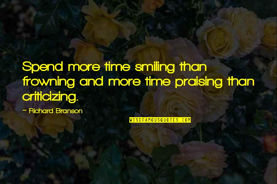 Frowning And Smiling Quotes By Richard Branson: Spend more time smiling than frowning and more