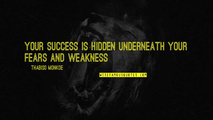 Frowning Fish Quotes By Thabiso Monkoe: Your success is hidden underneath your fears and