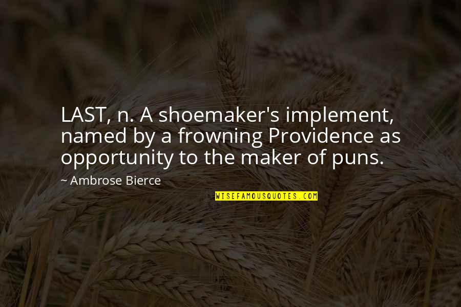 Frowning Quotes By Ambrose Bierce: LAST, n. A shoemaker's implement, named by a