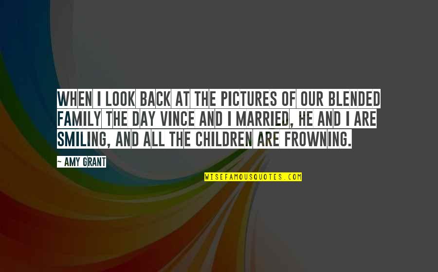 Frowning Quotes By Amy Grant: When I look back at the pictures of